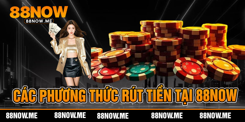Các phương thức rút tiền tại 88now