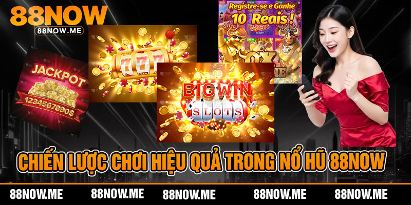 Chiến lược chơi hiệu quả trong nổ hũ 88now