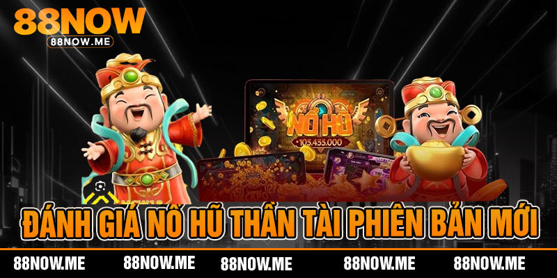 Đánh giá nổ hũ thần tài phiên bản mới