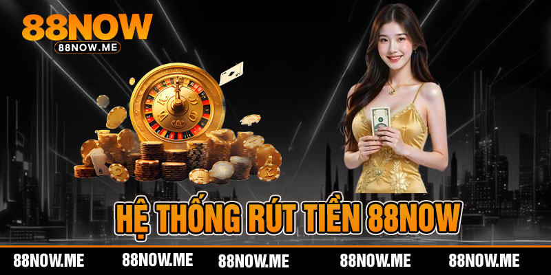 Hệ thống rút tiền 88now