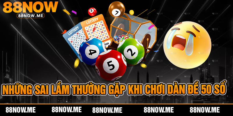 Những sai lầm thường gặp khi chơi Dàn đề 50 số