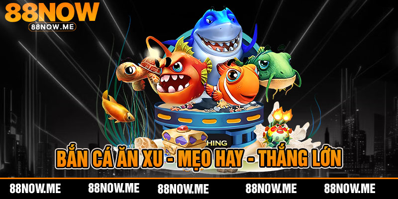 bắn cá ăn xu - mẹo hay - thắng lớn