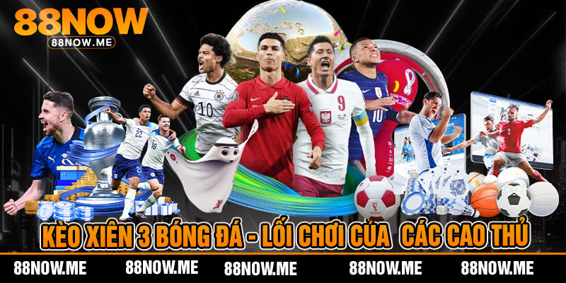 kèo xiên 3 bóng đá - lối chơi của các cao thủ